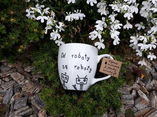 Unikatowy Kubek ręcznie malowany Od roboty są roboty XXL